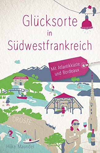 Glücksorte in Südwestfrankreich: Fahr hin & werd glücklich von Droste Verlag